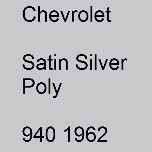 Chevrolet, Satin Silver Poly, 940 1962.